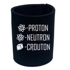 Proton Neutron Crouton - Funny Stubby Holder