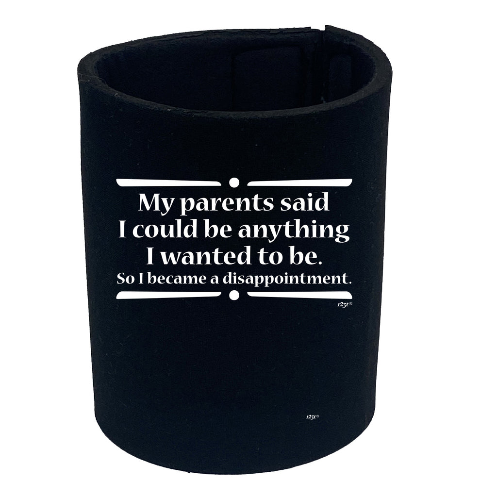 My Parents Said Could Be Anything Wanted To Be - Funny Stubby Holder
