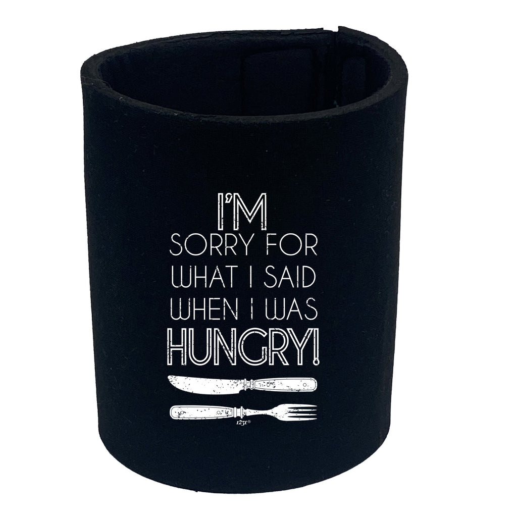 Im Sorry For What Said When Hungry Fork Knife - Funny Stubby Holder