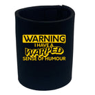 Warning Have A Warped Sense Of Humour - Funny Stubby Holder
