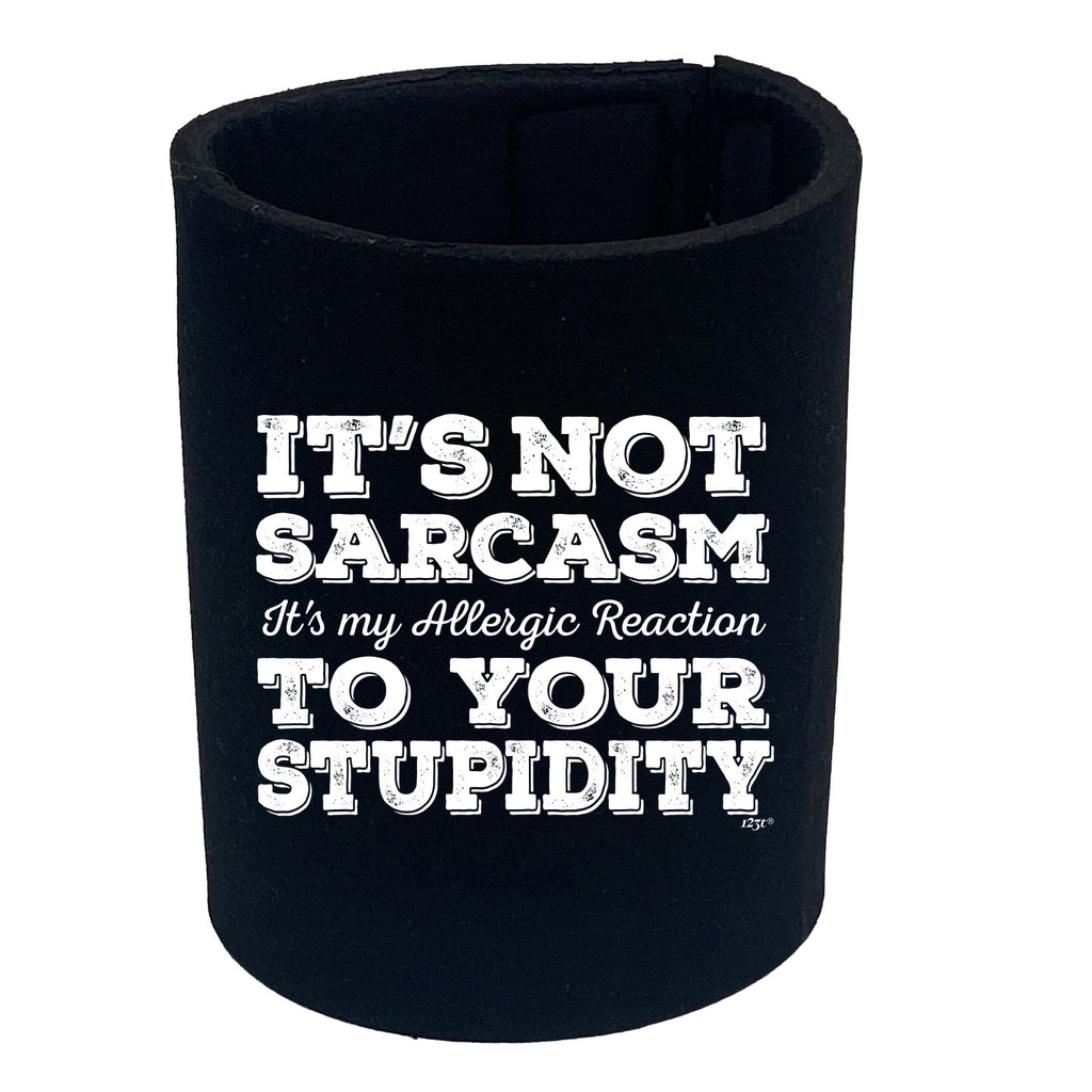 Its Not Sarcasm Its My Allergic - Funny Stubby Holder