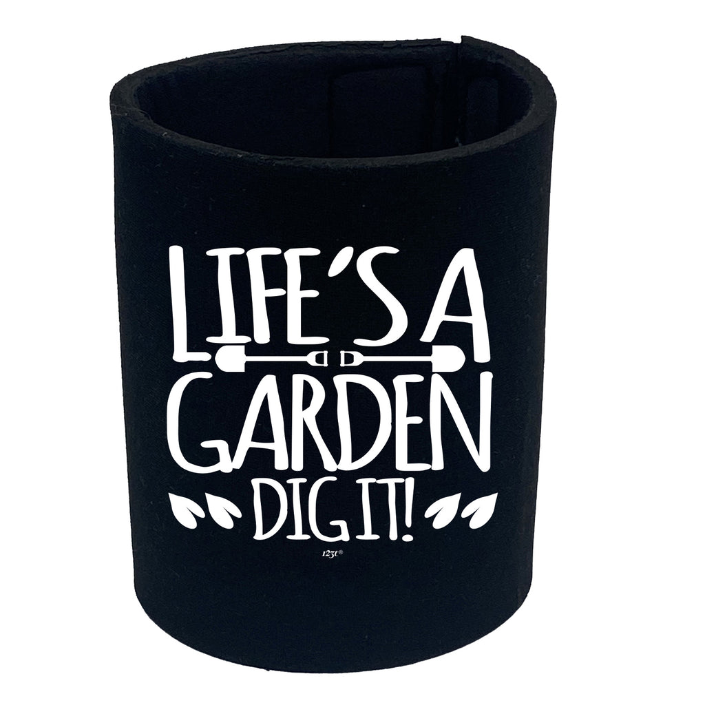 Lifes A Garden Dig It - Funny Stubby Holder
