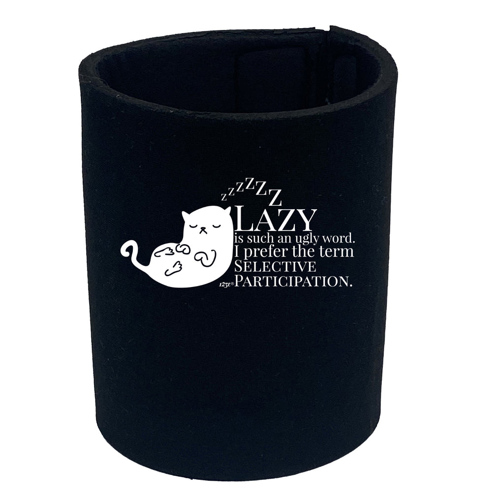 Cat Lazy Is Such An Ugly Word Selective Participation - Funny Stubby Holder