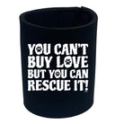 You Cant Buy Love But You Can Rescue It - Funny Stubby Holder