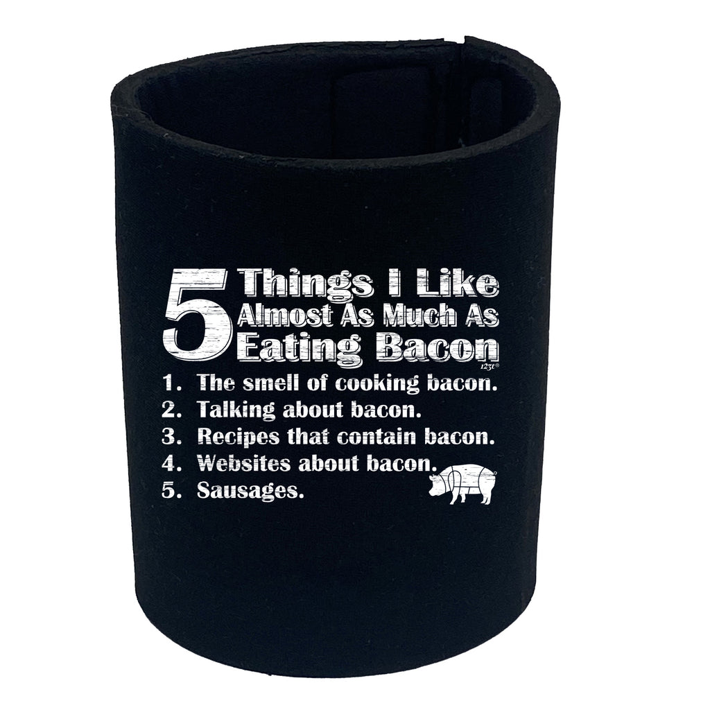 5 Things I Like Almost As Much As Bacon - Funny Stubby Holder