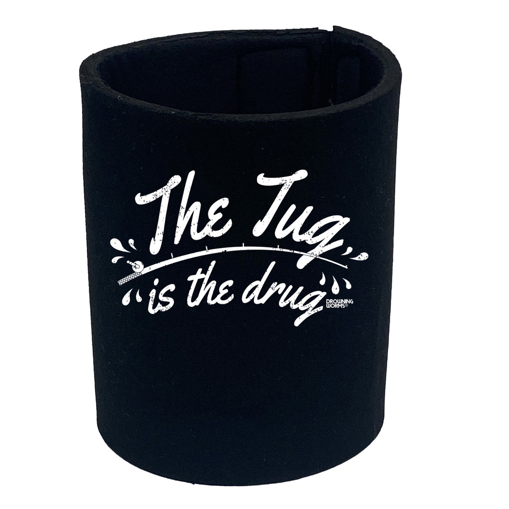 Dw The Tug Is The Drug - Funny Stubby Holder