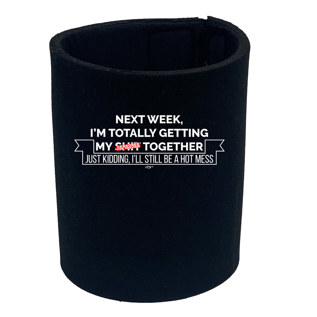 Next Week Im Totally Getting My S  T Together - Funny Stubby Holder