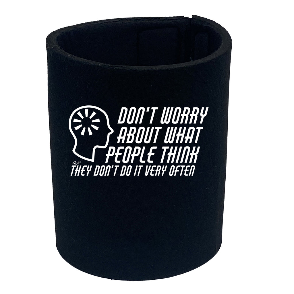 Dont Worry About What People Think - Funny Stubby Holder