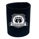 Give In To Beer Pressure - Funny Stubby Holder