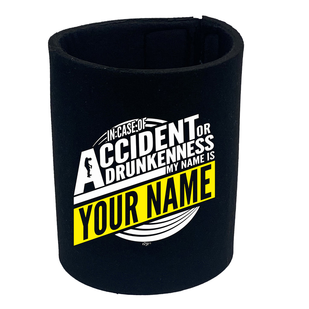 In Case Of Accident Or Drunkenness Your Name - Funny Stubby Holder