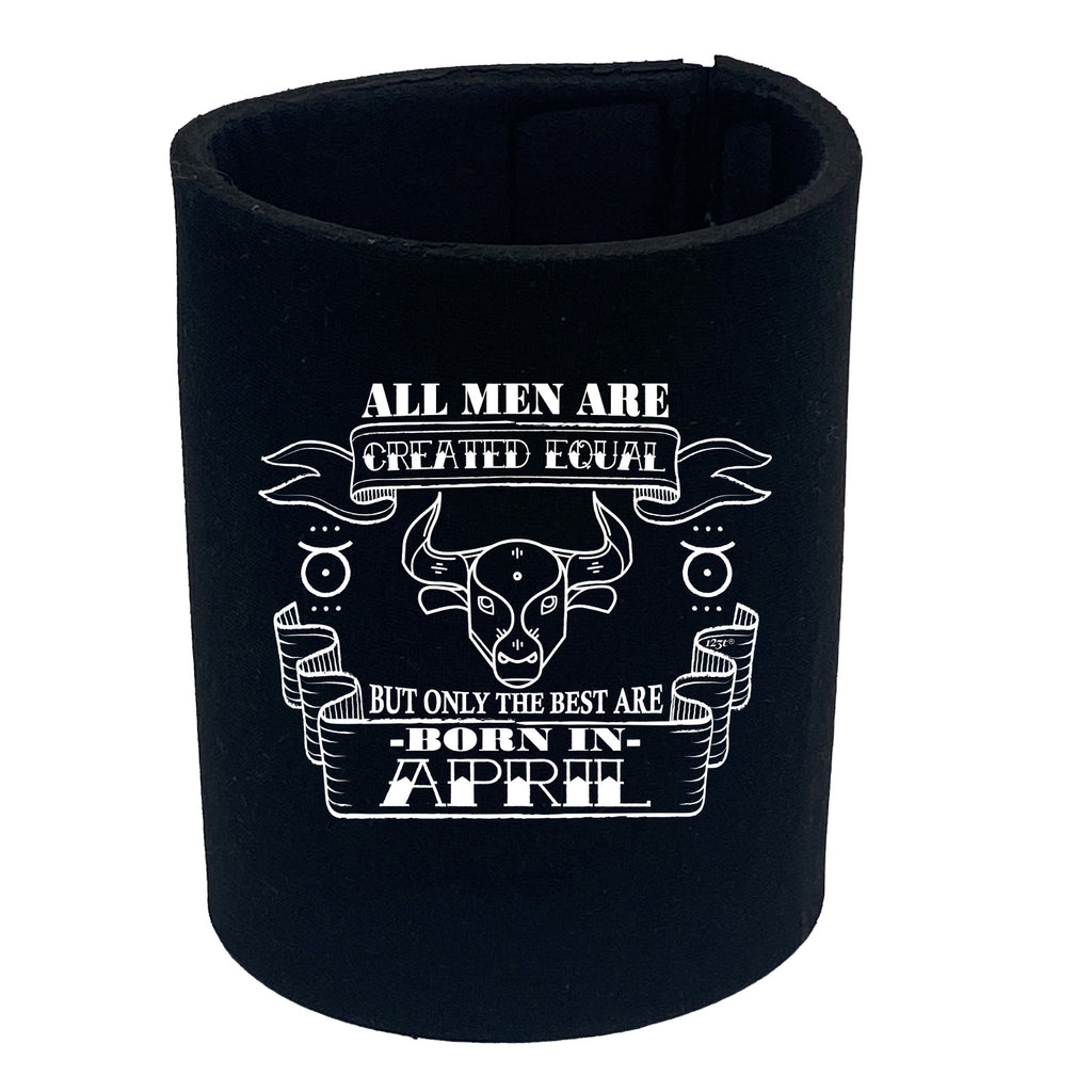 April Taurus Birthday All Men Are Created Equal - Funny Stubby Holder