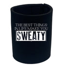 The Best Things In Life Make You Sweaty - Funny Stubby Holder