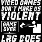 Video Games Dont Make Us Violent Game Over Lag Does Gamer - Mens 123t Funny T-Shirt Tshirts