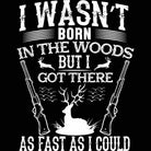 Was Not Born In The Woods Hunting Hunt - Mens 123t Funny T-Shirt Tshirts